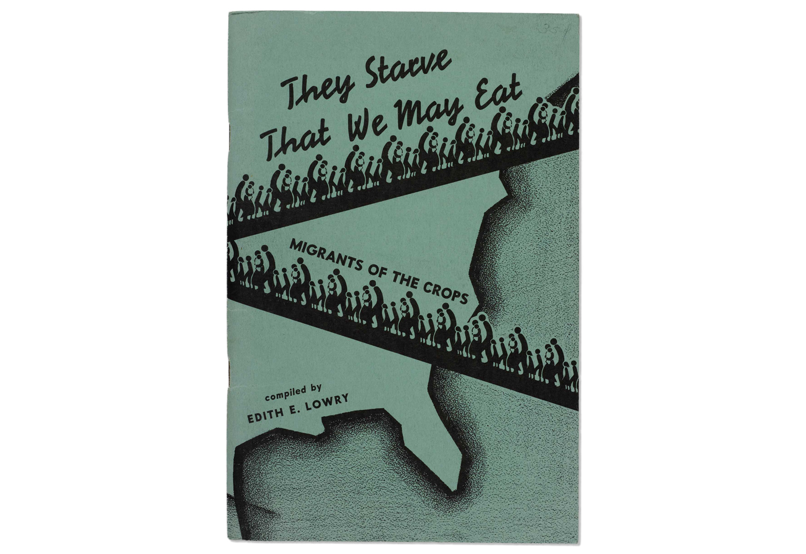 A green booklet cover features black stylized figures walking in a line across a map-like shape. The text reads, "They Starve That We May Eat," "MIGRANTS OF THE CROPS," and "compiled by EDITH E. LOWRY."
